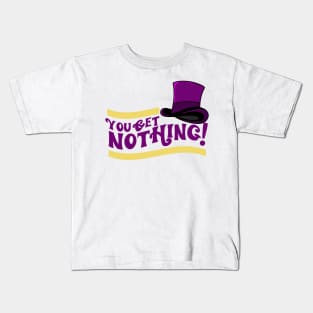 You Get Nothing! Quote Kids T-Shirt